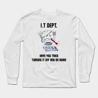 Have  you tried turning it on and off again Long Sleeve T-Shirt